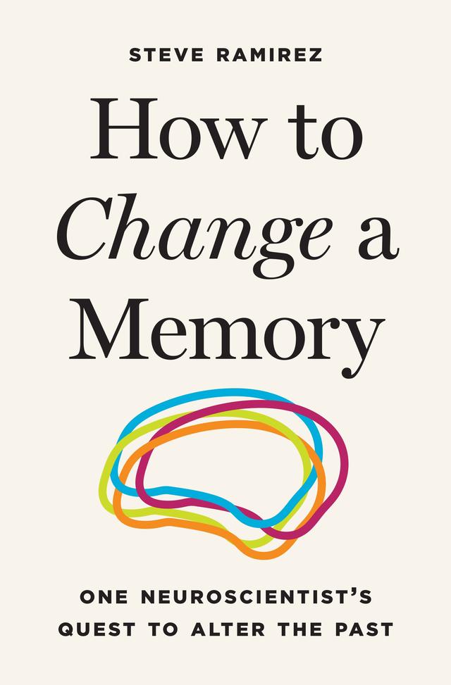 How to Change a Memory by Steve Ramirez