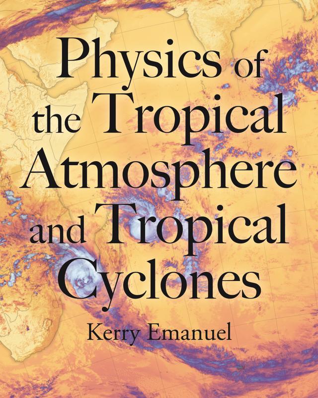 Physics of the Tropical Atmosphere and Tropical Cyclones by Kerry Emanuel