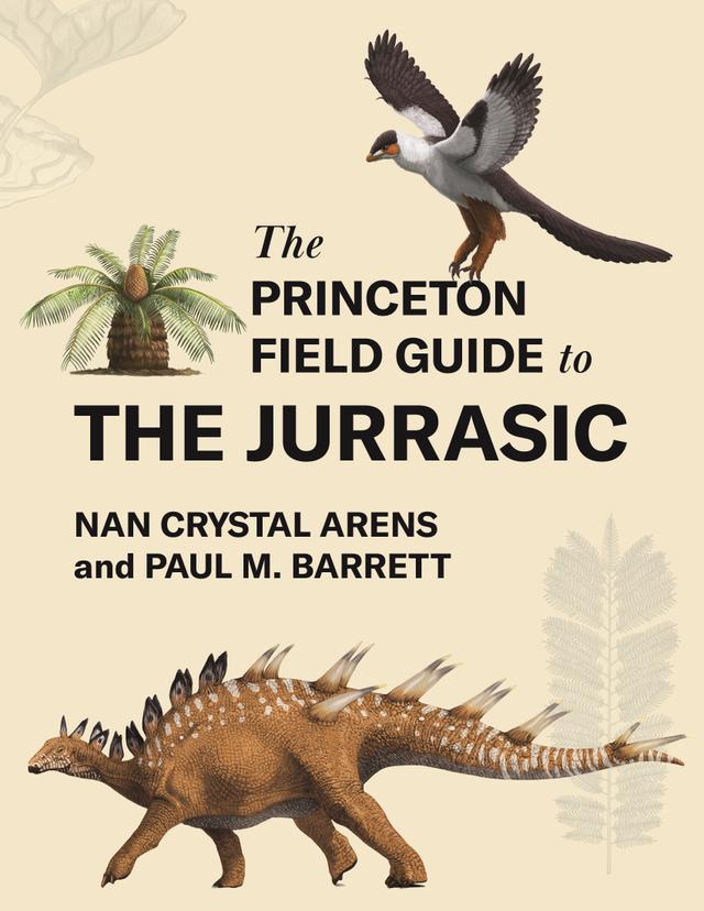 The Princeton Field Guide to the Jurassic by Nan Crystal Arens, Paul M. Barrett