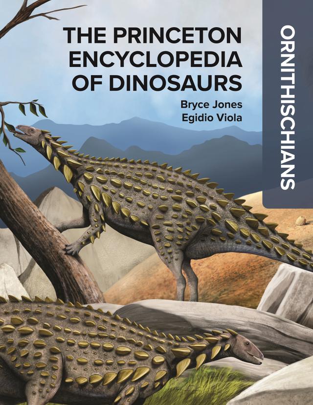The Princeton Encyclopedia of Dinosaurs: Ornithischians by Bryce Jones, Egidio Viola