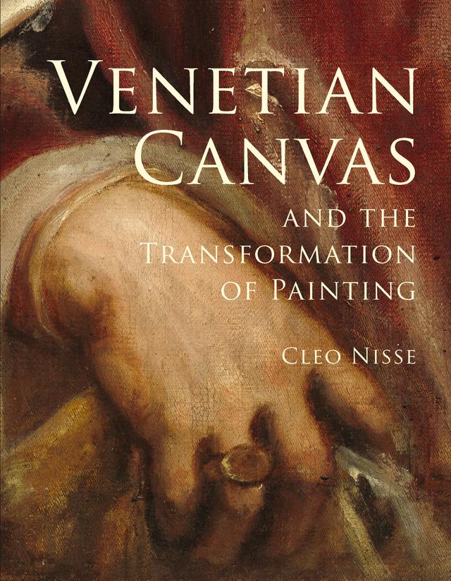 Venetian Canvas and the Transformation of Painting by Cleo Nisse