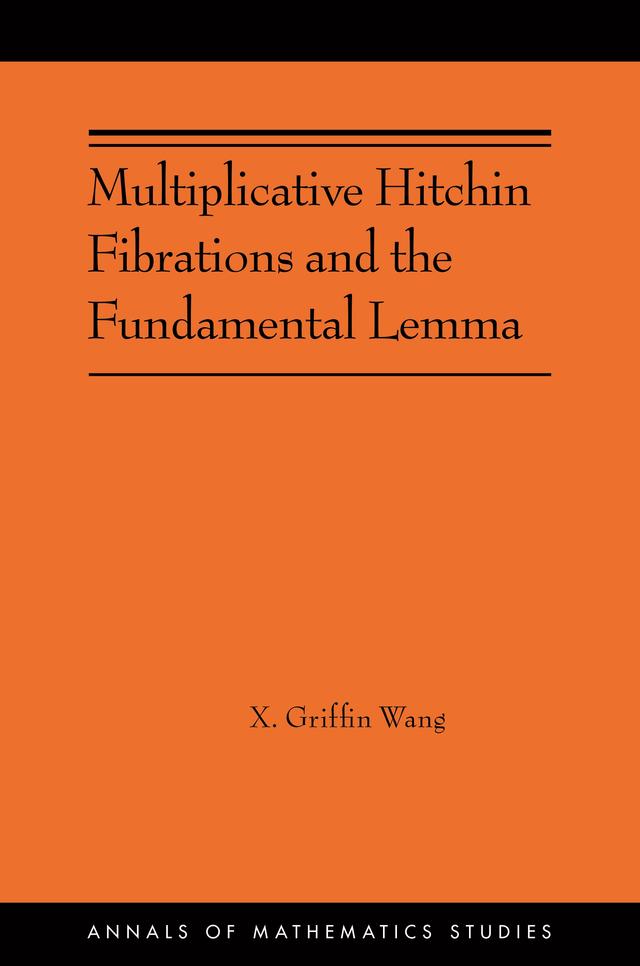 Multiplicative Hitchin Fibrations and the Fundamental Lemma by Xiao Griffin Wang