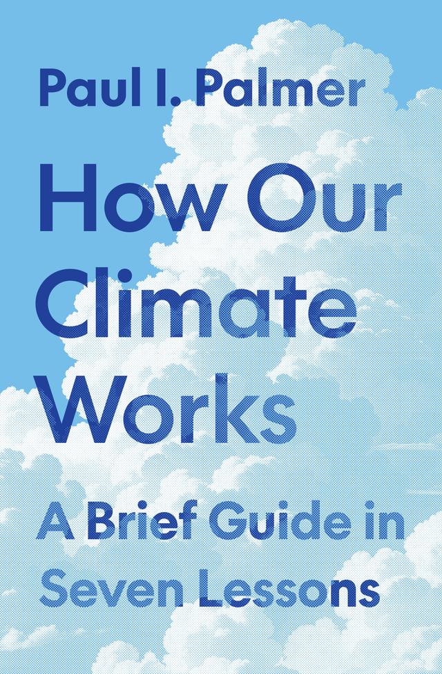 How Our Climate Works by Paul I. Palmer