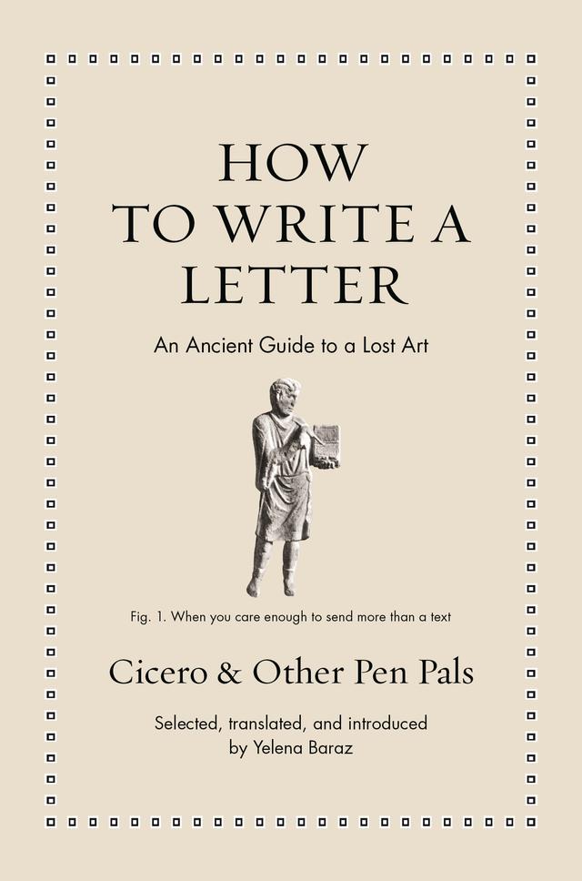 How to Write a Letter by Marcus Tullius Cicero, Yelena Baraz