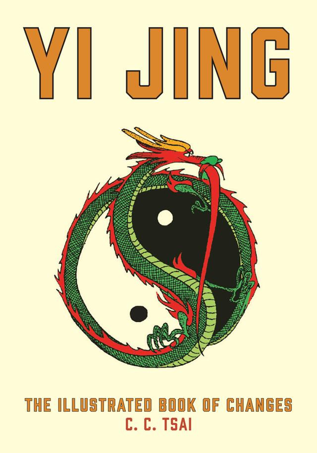 Yi Jing: The Illustrated Book of Changes by Brian Bruya, C. C. Tsai