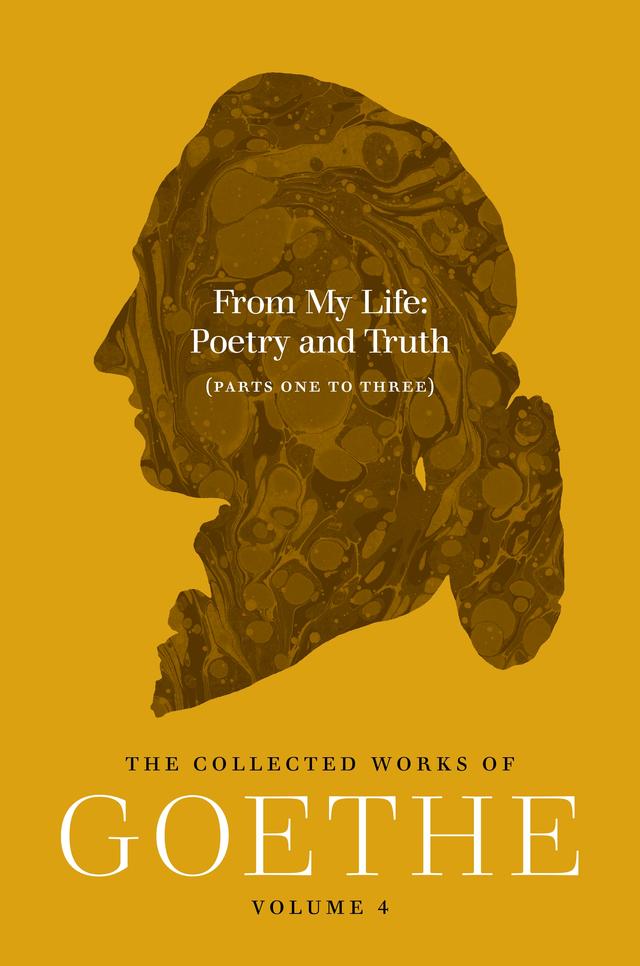 From My Life, Poetry and Truth (Parts One to Three) by Jeffrey L. Sammons, Johann Wolfgang von Goethe, Robert R. Heitner, Thomas P. Saine