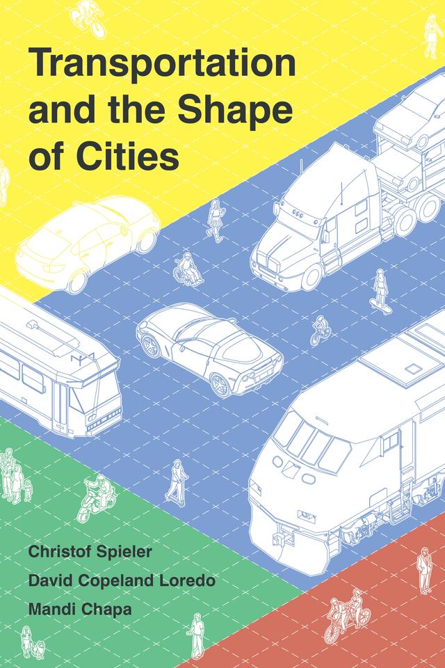 Transportation and the Shape of Cities by Christof Spieler, David Copeland Loredo, Mandi Chapa