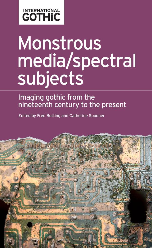 Monstrous media/spectral subjects by Catherine Spooner, Fred Botting