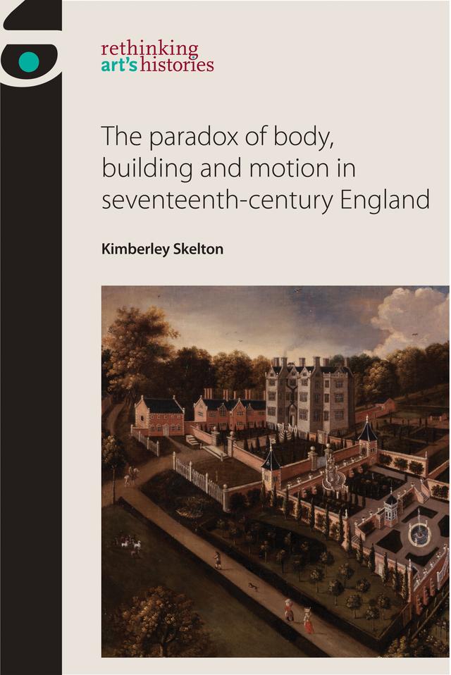 The paradox of body, building and motion in seventeenth-century England by Kimberley Skelton