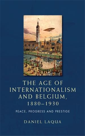 The age of internationalism and Belgium, 1880–1930