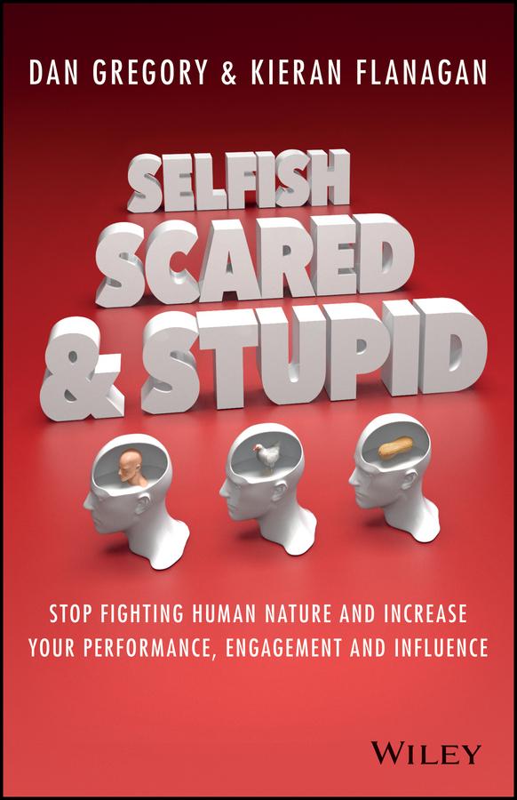 Selfish, Scared and Stupid by Dan Gregory, Kieran Flanagan