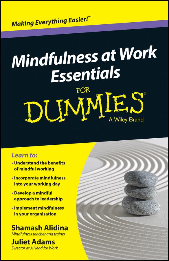 Mindfulness At Work Essentials For Dummies by Juliet Adams, Shamash Alidina