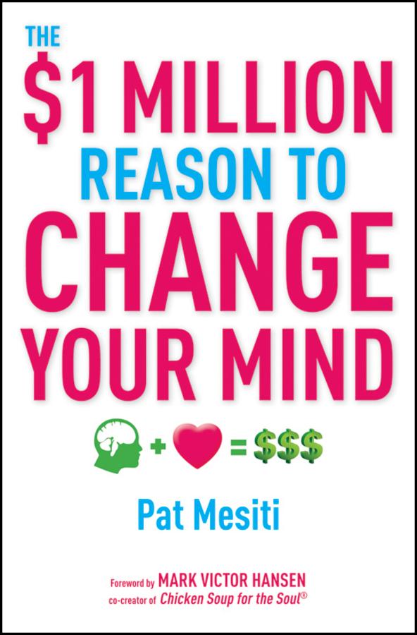 The $1 Million Reason to Change Your Mind by Mark Victor Hansen, Pat Mesiti