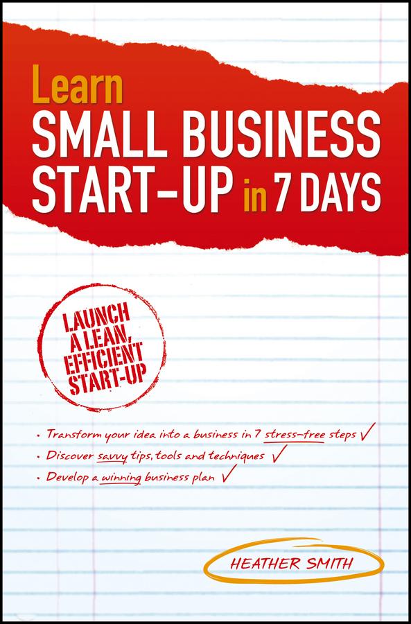 Learn Small Business Startup in 7 Days by Heather Smith
