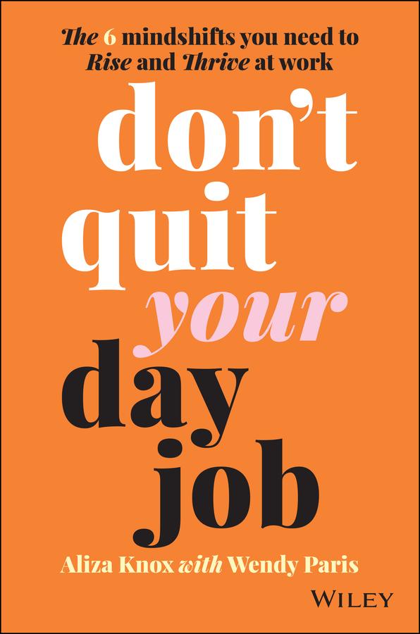Don't Quit Your Day Job by Aliza Knox, Wendy Paris