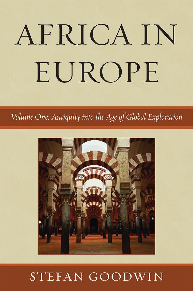 Africa in Europe: Antiquity into the Age of Global Exploration by Stefan Goodwin
