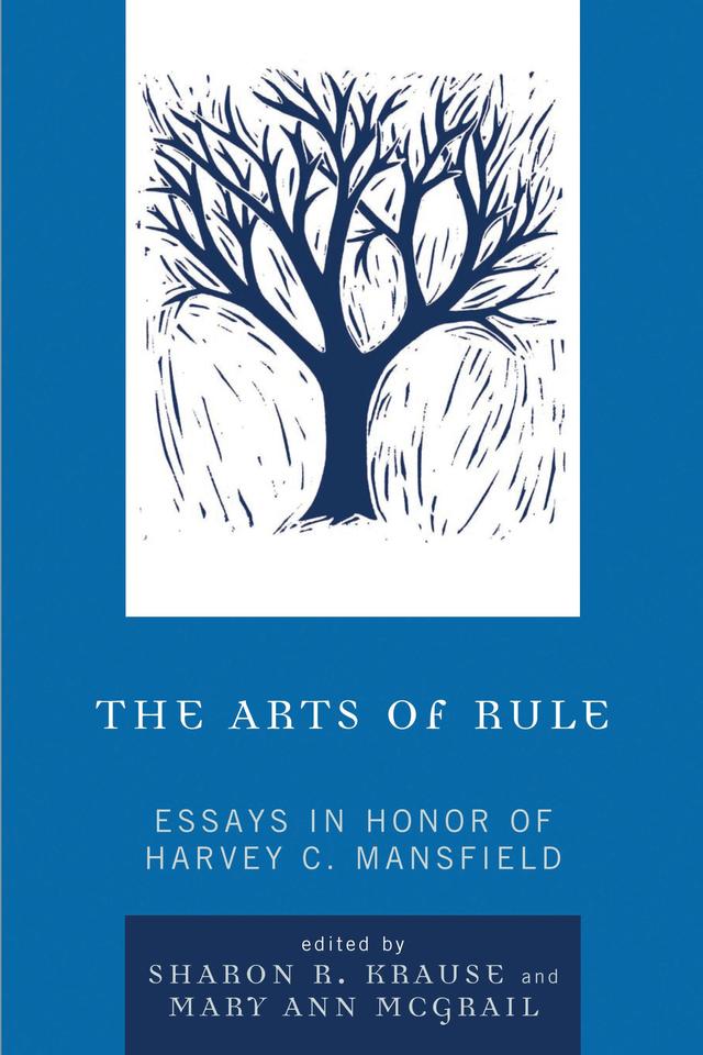The Arts of Rule by Adam Schulman, Alan Levine, Andrew Sabl, Ben Berger (no relation), Bryan Garsten, David S. Fott, Diana J. Schaub, Eric S. Petrie, Ioannis D. Evrigenis, James Read, Janet Dougherty, Joseph Reisert, Kathryn Sensen, Mark Blitz, Mary Ann McGrail, Russell Muirhead, Sharon R. Krause, Steven Lenzner, Travis D. Smith