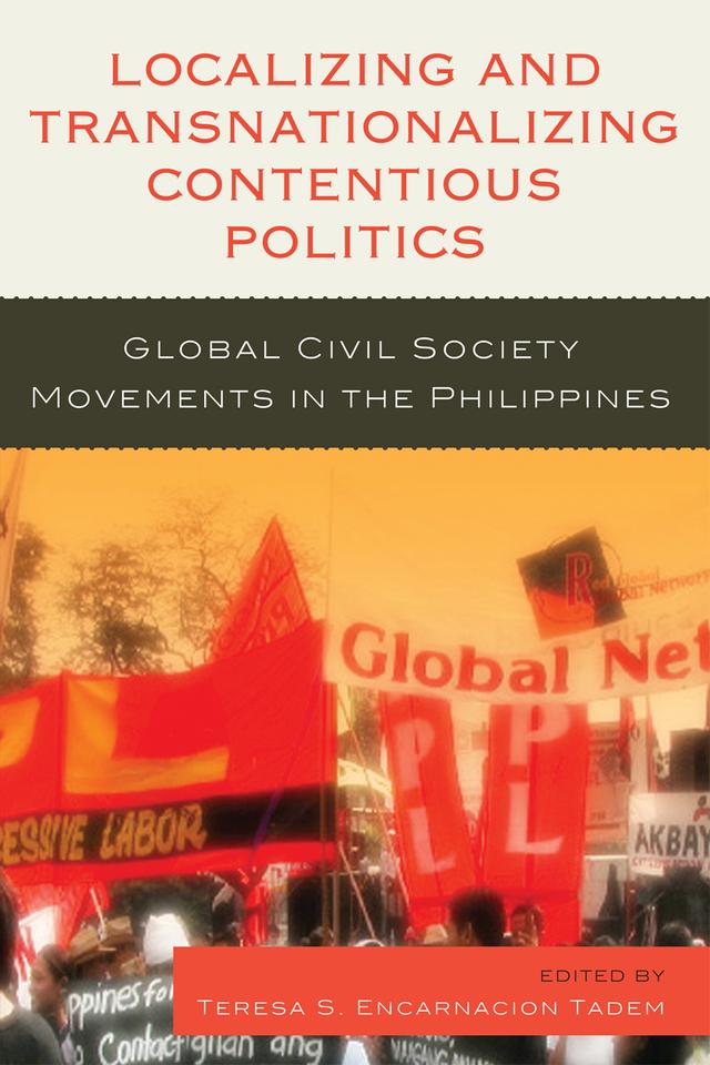 Localizing and Transnationalizing Contentious Politics by Joel F. Ariate Jr, Ma Glenda S. Lopez Wui, Ronald C. Molmisa, Sharon M. Quinsaat, Teresa S. Encarnacion Tadem, Thandika Mkandawire, Zuraida Mae D. Cabilo