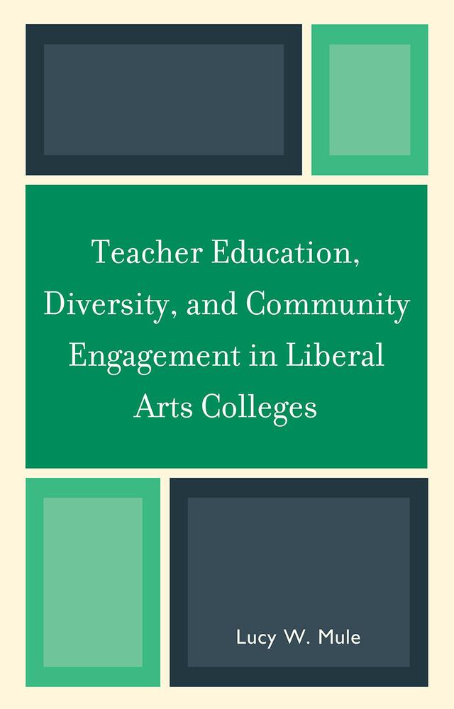 Teacher Education, Diversity, and Community Engagement in Liberal Arts Colleges by Lucy W. Mule