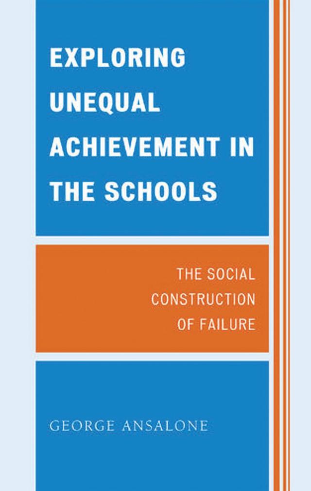 Exploring Unequal Achievement in the Schools by George Ansalone