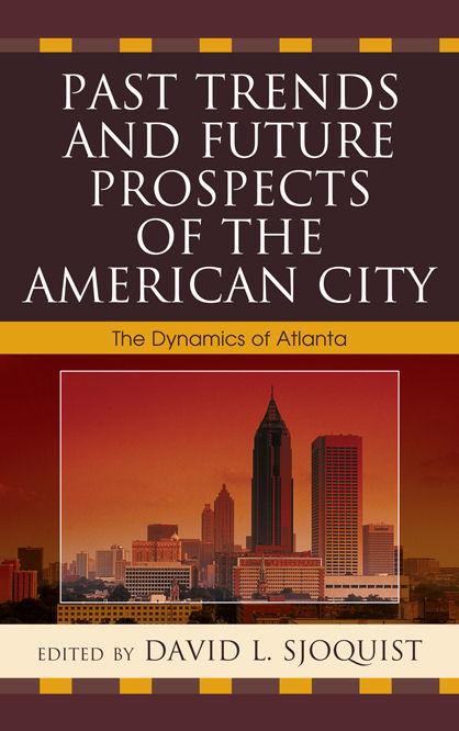Past Trends and Future Prospects of the American City by Charles A. Gallagher, Charles Jaret, Cynthia Hewitt, David L Sjoquist, David L. Sjoquist, Douglas J. Krupka, Douglas S. Noonan, Fred Brooks, Glenn T. Eskew, Glenwood Ross, Gregory Hall, Jennifer Chirico, Katherine B. Hankins, Larry Keating, Matthew Wooten, Melissa M. Hayes, Michael Rushton, Obie Clayton, Robert M. Adelman, Truman A. Hartshorn