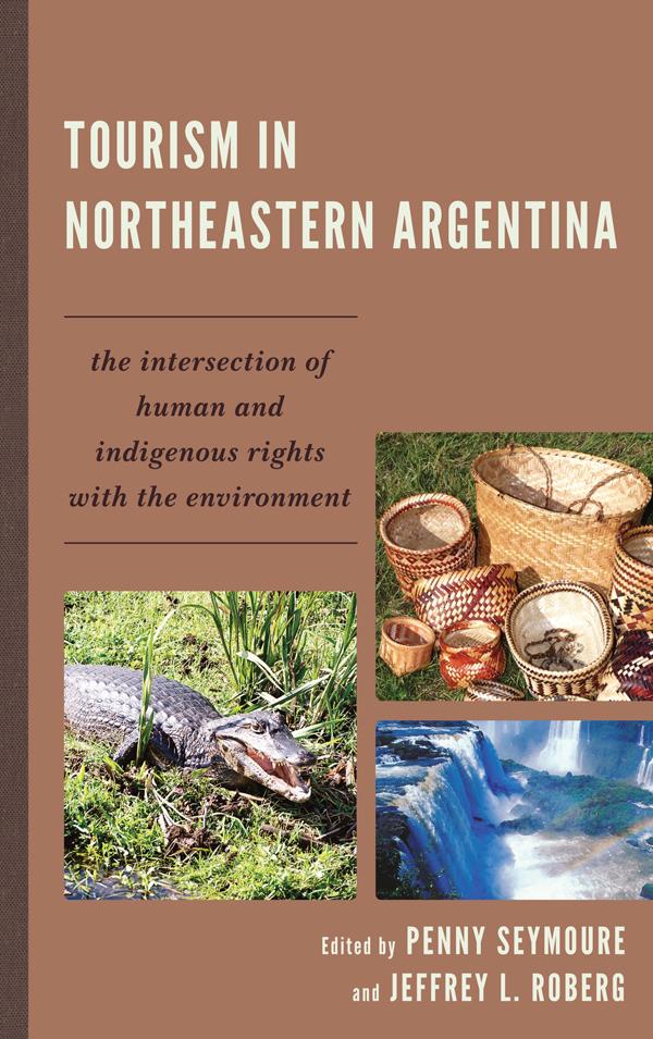 Tourism in Northeastern Argentina by Jeffrey L. Roberg, Penny Seymoure