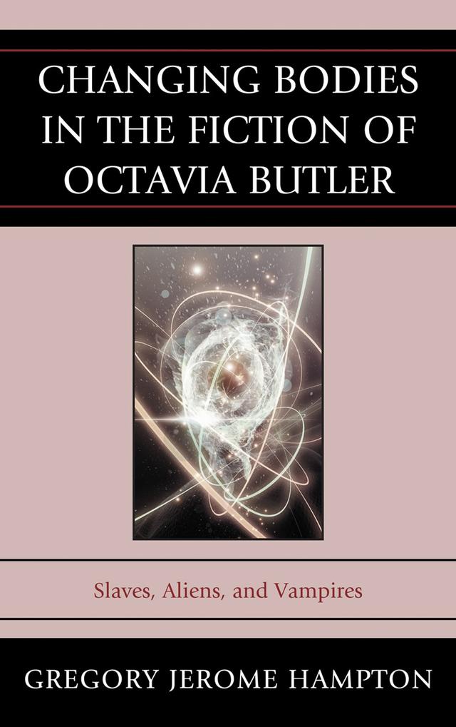 Changing Bodies in the Fiction of Octavia Butler by 