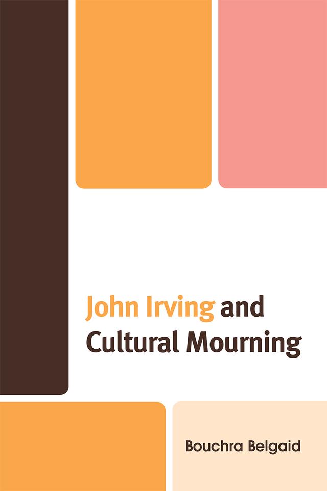 John Irving and Cultural Mourning by Bouchra Belgaid