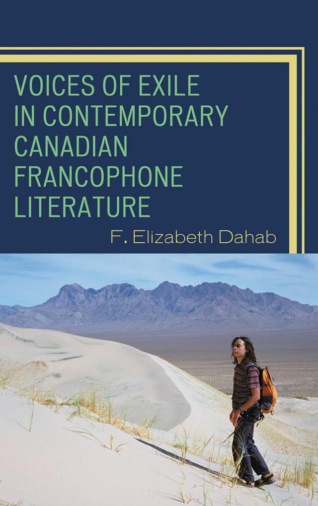Voices of Exile in Contemporary Canadian Francophone Literature by F. Elizabeth Dahab