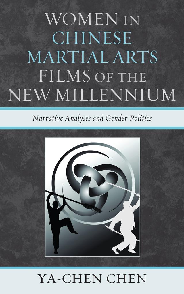 Women in Chinese Martial Arts Films of the New Millennium by Ya-chen Chen