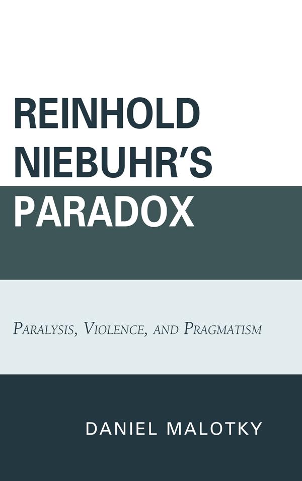 Reinhold Niebuhr's Paradox by Daniel Malotky