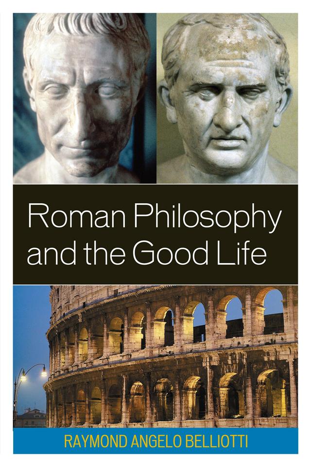 Roman Philosophy and the Good Life by Raymond Angelo Belliotti