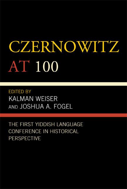 Czernowitz at 100 by David Birnbaum, Ezra Mendelsohn, Jess Olson, Joshua A. Fogel, Kalman Weiser, Keith Weiser, Leye Lipsky, Marc Caplan, Marie Schumacher-Brunhes, Matthew Hoffman, Mordkhe Schaechter, Philip Hollander, Rakhmiel Peltz, Rebecca Margolis, Zachary Baker