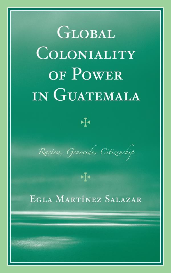 Global Coloniality of Power in Guatemala by Egla Martínez Salazar