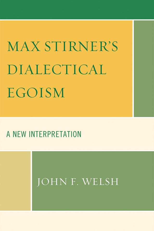 Max Stirner's Dialectical Egoism by John F. Welsh