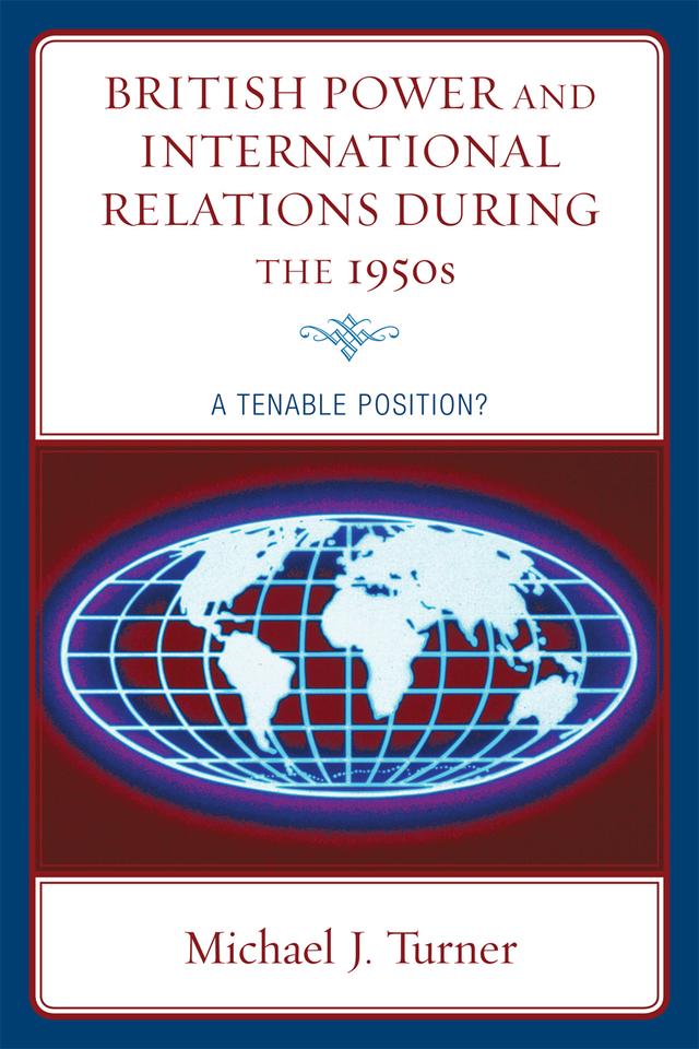 British Power and International Relations during the 1950s by Michael J. Turner