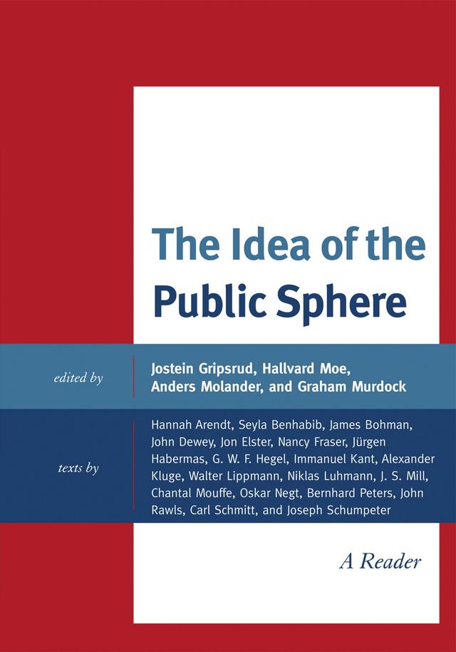 The Idea of the Public Sphere by Alexander Kluge, Anders Molander, Bernhard Peters, Carl Schmitt, Chantal Mouffe, Graham Murdock, G.W.F Hegel, Hallvard Moe, Hannah Arendt, Immanuel Kant, James Bohman, John Dewey, John Rawls, Jon Elster, Joseph Schumpeter, Jostein Gripsrud, Jürgen Habermas, Nancy Fraser, Niklas Luhmann, Oskar Negt, Seyla Benhabib, Walter Lippmann