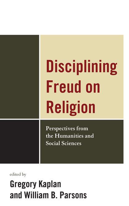 Disciplining Freud on Religion by Bettina Bergo, Diane Jonte-Pace, Greg Kaplan, Gregory Kaplan, Jacob Belzen, Jean-Joseph Goux, Kelly Bulkeley, Michael Carroll, William B. Parsons, William Parsons