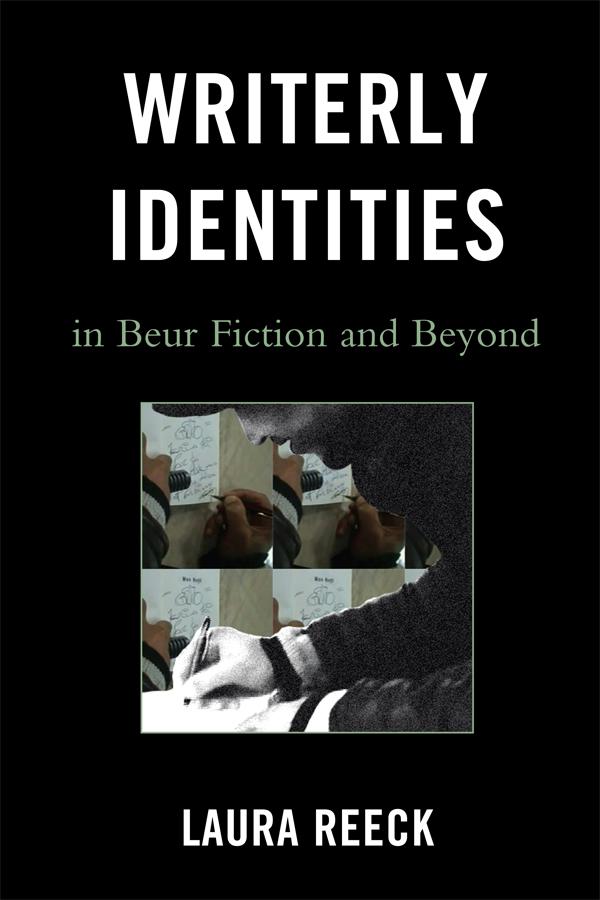 Writerly Identities in Beur Fiction and Beyond by Laura Reeck