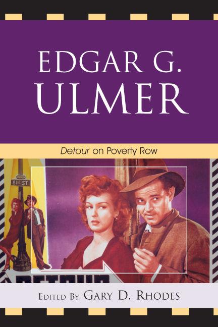 Edgar G. Ulmer by Alison Peirse, Chris Justice, Claudia Pummer, David Hogan, Dion Tubrett, Gary D. Rhodes, Graeme Harper, Hugh S. Manon, Kevin Heffernan, Marlisa Santos, Phillip Sipiora, Reynold Humphries, Robert Singer, Scott Loren, Steffen Hantke, Stephen Broomer, Tony J. Williams, Tony Tracy, Yannis Tzioumakis