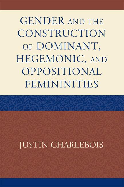 Gender and the Construction of Hegemonic and Oppositional Femininities by Justin Charlebois