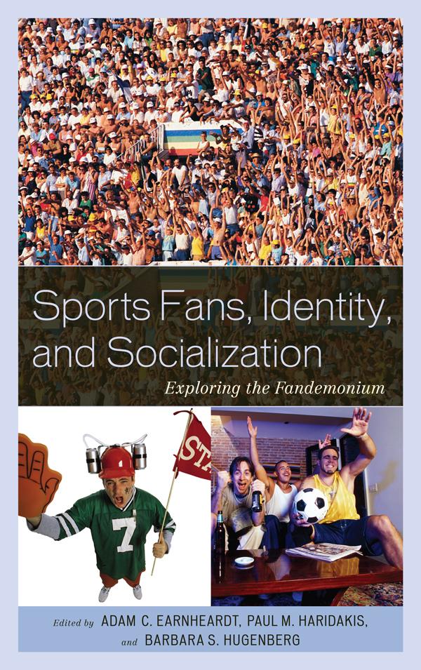 Sports Fans, Identity, and Socialization by Adam C. Earnheardt, Allison Harthcock, Amanda J. Visek, Andrew C. Billings, Barbara Hugenberg, Brian S. Titsworth, Craig Hyatt, Daniel L. Wann, David E. Beard, David Fingerhut, Frederick Grieve, Greg G. Armfield, James R. Walker, Jason R. Lanter, Jeff Boone, Jennifer Marmo, Jessi McCabe, John A. Fortunato, John Harris, John Heppen, John P. McGuire, John S. W. Spinda, Julie A. Partridge, Katherine L. Lavelle, Kathy Brady, Kelly Berg, Lawrence A. Wenner, Mark Julien, Matthew J. Gill, Nicholas D. Bowman, Pamela Gayle Nadorff, Paul Haridakis, Phillip J. Chidester, Ricard W. Jensen, Roger C. Aden, Ryan K. Zapalac, Sarah Porri, Tom E. Isaacson, Walter Gantz, William M. Foster