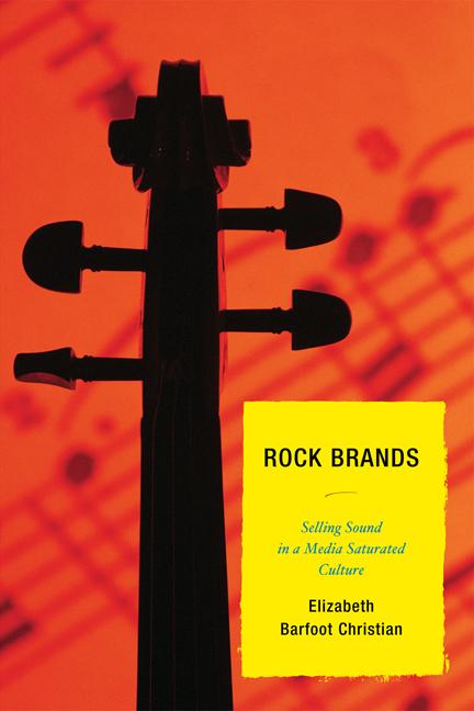 Rock Brands by Alison F. Slade, Bob Batchelor, Bryan P. Delaney, Charles Conaway, Daniel Cochece Davis, Dave Robinson, Deborah Clark Vance, Dedria Givens-Carroll, Elizabeth Barfoot Christian, Hazel James Cole, Heather Pinson, Heidi M. Kettler, Jacqueline Lambiase, Jeremy V. Adolphson, Jordan McClain, Mary Beth Ray, Mary Nash-Wood, Michael Bertrand, Staci Parks