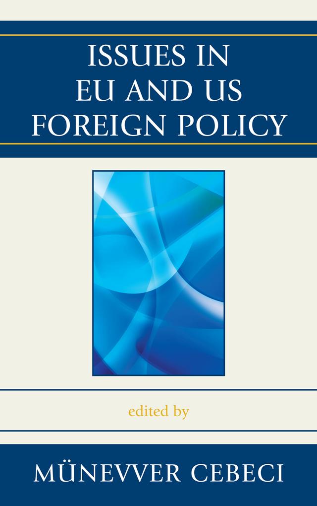 Issues in EU and US Foreign Policy by Aylin Ünver Noi, Bjorn Olav Knutsen, Charlotta Spolander, Chiara Ruffa, Cristian A. Cantir, Dimitrios Triantaphyllou, Emma J. Stewart, Hanna Ojanen, May-Britt Stumbaum, Mika Aaltola, Münevver Cebeci, Patryk Pawlak, Yannis Tsantoulis