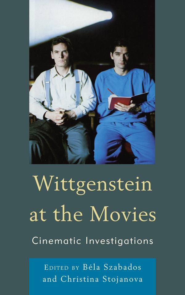 Wittgenstein at the Movies by Andrew Lugg, Béla Szabados, Christina Stojanova, Daniel Steuer, Michael O'Pray, Steven Burns, William C. Wees, William Lyons