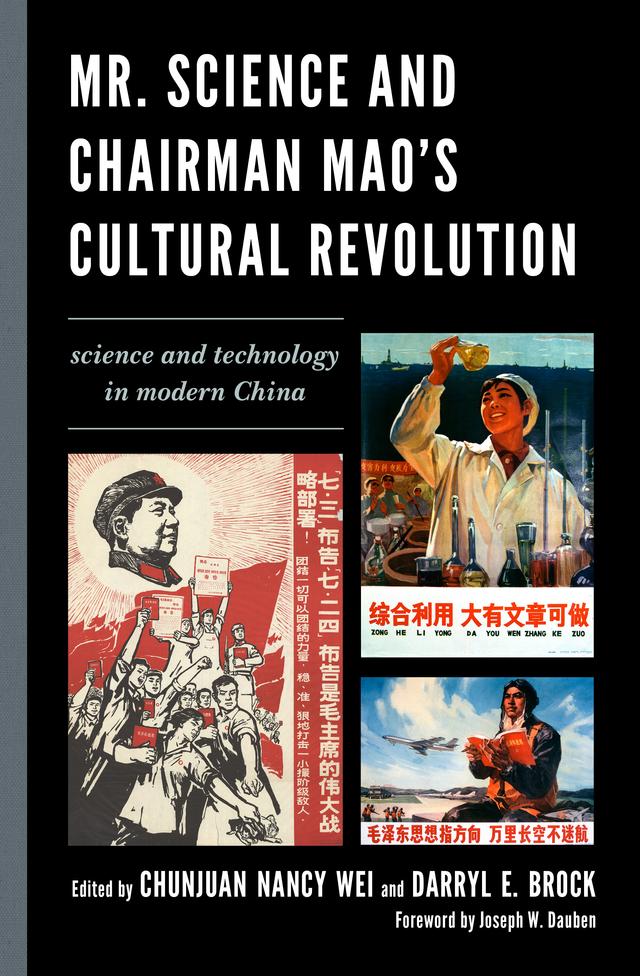 Mr. Science and Chairman Mao's Cultural Revolution by Chunjuan Nancy Wei, Cong Cao, Darryl E. Brock, Dongping Han, Joseph W. Dauben, Michael A. Mikita, Rudi Volti, Sigrid Schmalzer, Stacey Solomone, Susan Greenhalgh, Yibao Xu, Yinghong Cheng