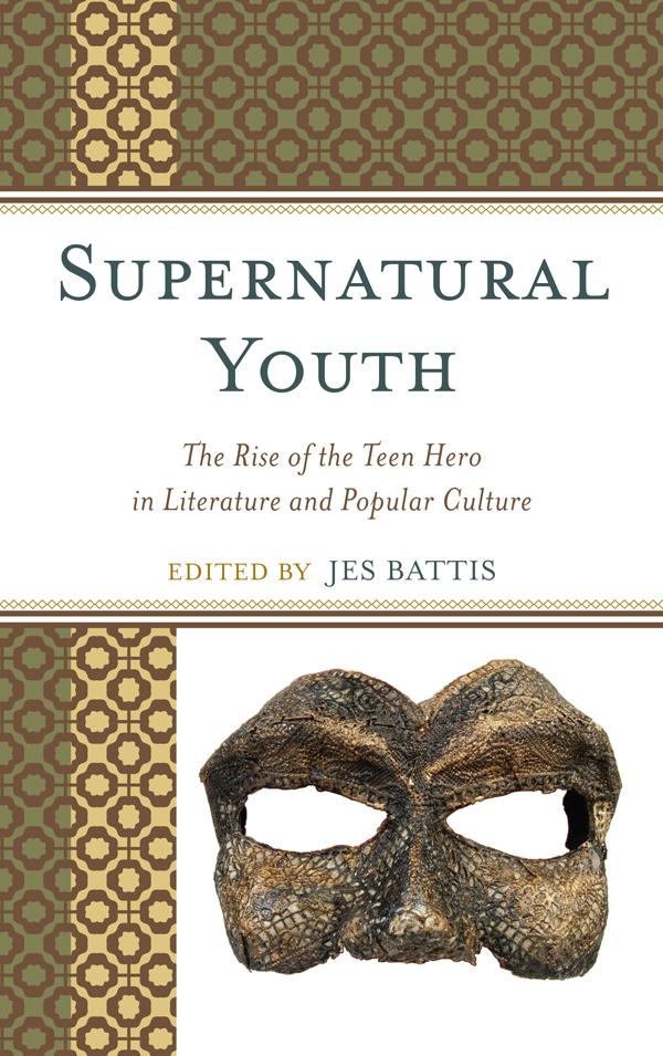 Supernatural Youth by Alice Mills, Alison Ching, Anastasia Salter, Cary Elza, David Kociemba, Gideon Haberkorn, Hugh H. Davis, Jason L Winslade, Jennifer Moorman, Jes Battis, Michael Cisco, R.C Neighbors, Tiffany S. Teofilo, Verena Reinhardt