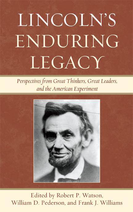 Lincoln's Enduring Legacy by Byron Daynes, Danny Adkison, David Demaree, David Mass, David Nordquest, Frank J. Williams, Gordon Henderson, Hyrum Salmond, James MacDonald, John Barr, Mary Elizabeth Stockwell, Norman W. Provizer, Richard M. Yon, Richard Striner, Robert P. Watson, William D. Pederson