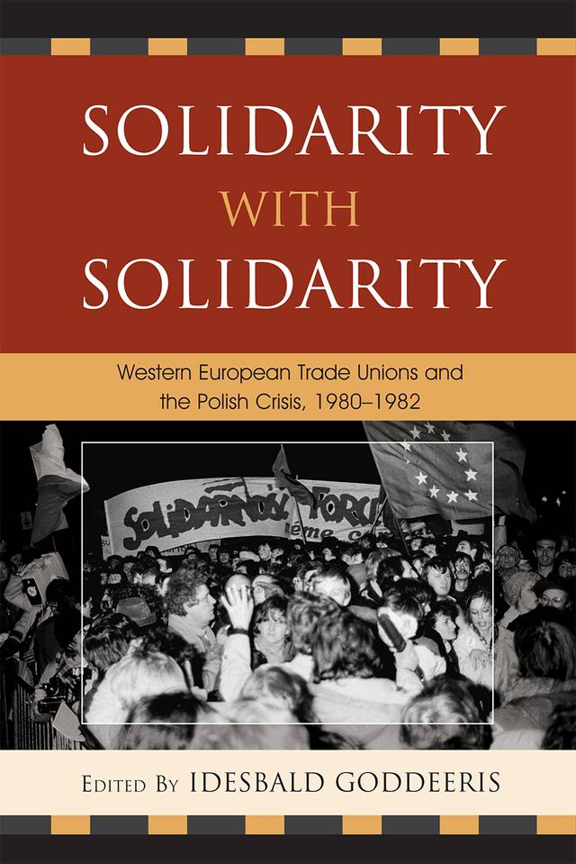 Solidarity with Solidarity by Andrzej Chwalba, Bent Boel, Frank Georgi, Friedhelm Boll, Idesbald Goddeeris, José M. Faraldo, Kim Christiaens, Klaus Misgeld, Malgorzata Swider, Nino De Amicis, Norman LaPorte, Oliver Rathkolb, Sandra Cavallucci, Stefan Berger