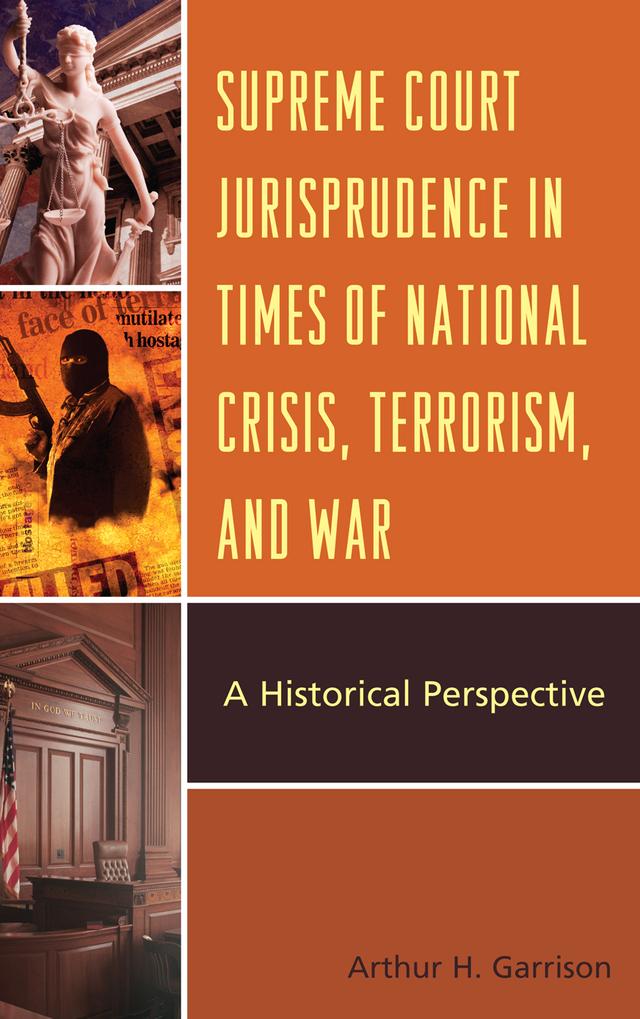 Supreme Court Jurisprudence in Times of National Crisis, Terrorism, and War by Arthur H. Garrison